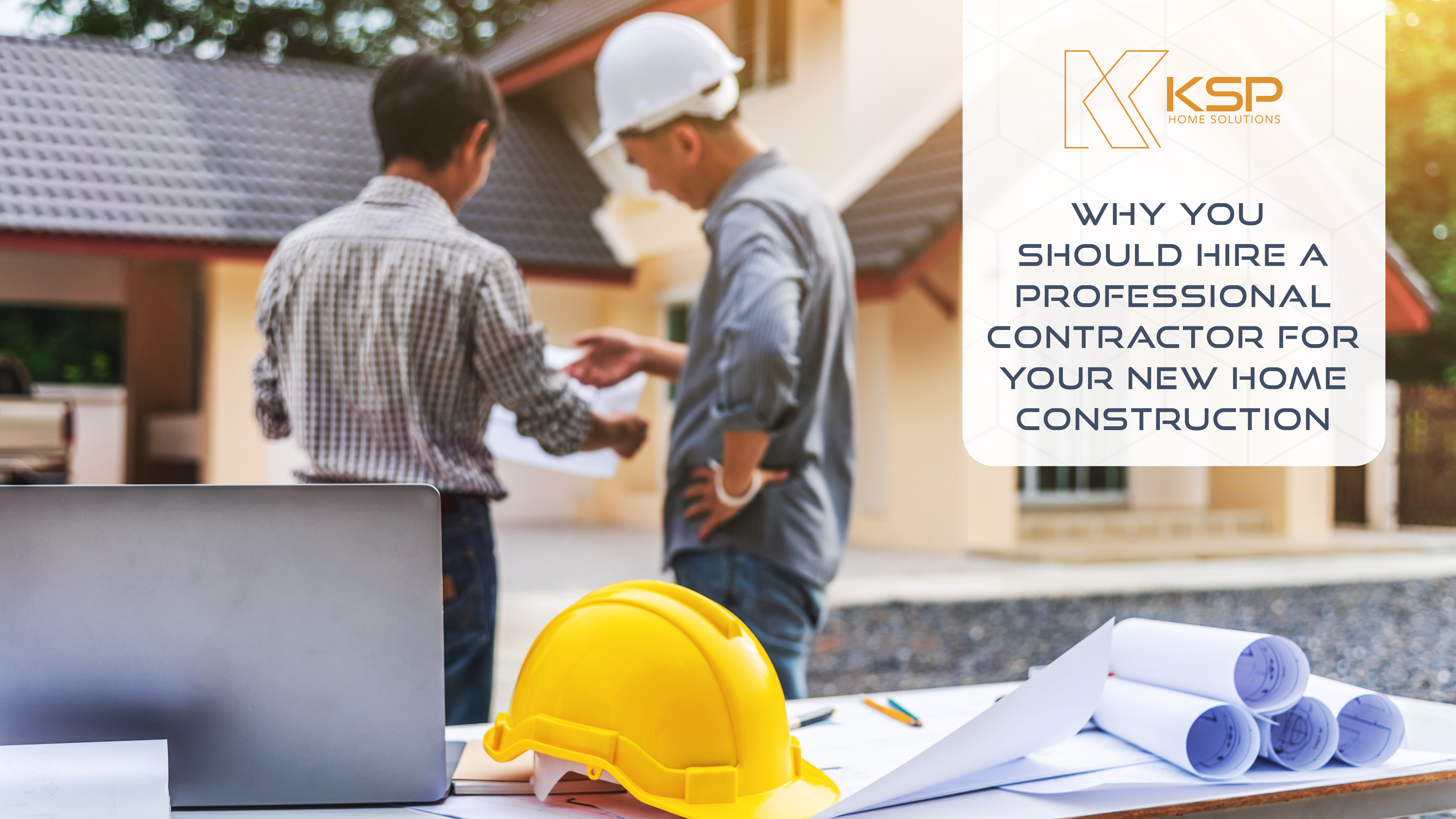 Why You Should Hire a Professional Contractor for Your New Home Construction